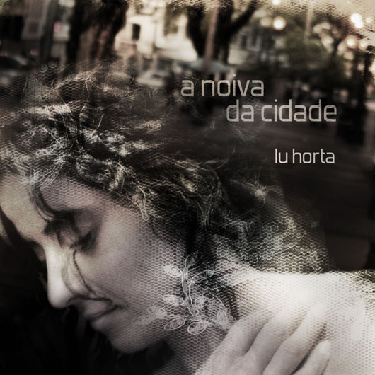 Lu Horta - A Noiva da Cidade - 2013